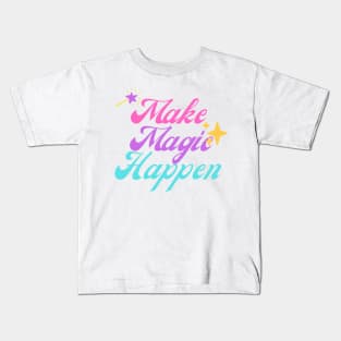 Make Magic Happen Kids T-Shirt